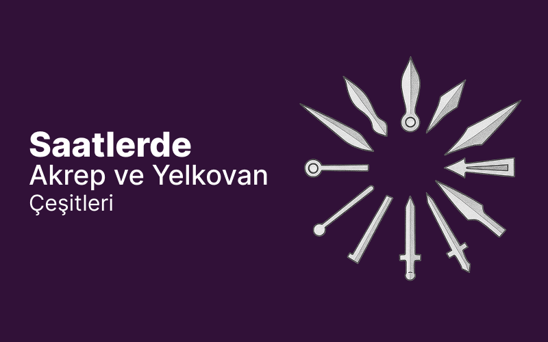 Saatlerde Akrep ve Yelkovan Çeşitleri