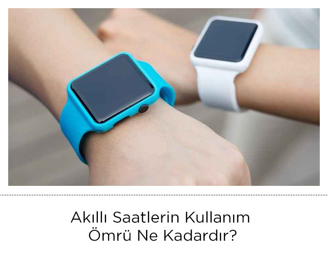 Akıllı Saatlerin Kullanım Ömrü Ne Kadardır?